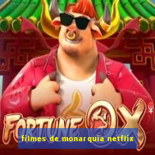 filmes de monarquia netflix